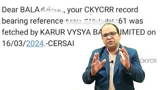 Dear Your CKYCRR record bearing reference was fetched by bank on CERSAI