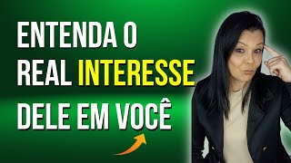 Entenda o Real INTERESSE  Dele Em Você!