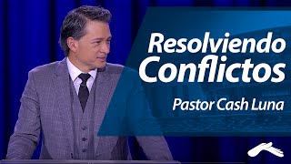 Pastor Cash Luna - Resolviendo Conflictos