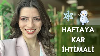 HAFTAYA KAR İHTİMALİ