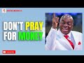 DON'T PRAY FOR MONEY || BISHOP DAVID OYEDEPO