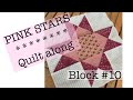 PINK STARS quilt along-block 10-sew along with me-variable star