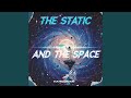 The Static and the Space