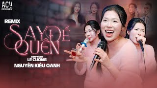 SAY ĐỂ QUÊN - NGUYỄN KIỀU OANH x DOMINO REMIX (St: Lê Cương) Phiên Bản Nhậu Cùng ACV Entertainment