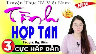 [Tập 3] Tình Hợp Tan - Truyện đêm khuya việt nam đặc sắc 2024 | Nghe Truyện Ngủ Ngon