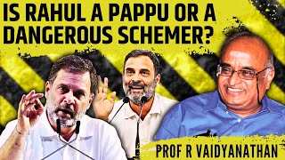 Is Rahul Gandhi a Pappu or a Dangerous Schemer? • Prof RV