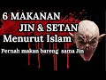 6 MAKANAN JIN DAN SETAN MENURUT ISLAM...BARANGKALI KITA PERNAH MAKAN BARENG SAMA JIN..