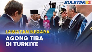 LAWATAN NEGARA | Agong, Raja Permaisuri Tiba Di Turkiye