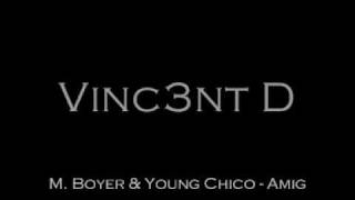 [VINC3NT D] M. Boyer \u0026 Young Chico - Amig