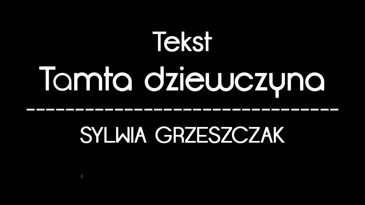 Sylwia Grzeszczak-Tamta Dziewczyna TEKST (lyrics) - YouTube