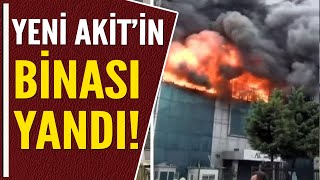 YENİ AKİT'İN BİNASI YANDI!