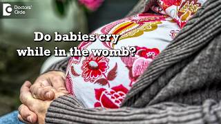 Do babies cry while in the womb Is it high risk for mother? - Dr. Sapna Lulla
