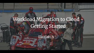 91- Workload Migration to Cloud - Getting Started
