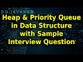 Learn about Heap and Priority Queues in Data Structure with Example Interview Question
