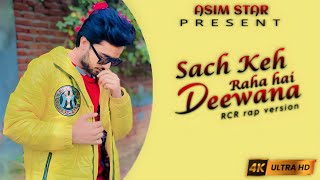 Sach Keh Raha Hai Deewana | ASIM STAR | RCR Rap Version | 4K Ultra HD | Remake Music Video | Song |