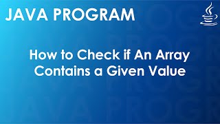 Java Program to Check if An Array Contains a Given Value | Java Examples