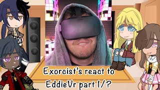 Exorcist’s react to EddieVr part 1/?