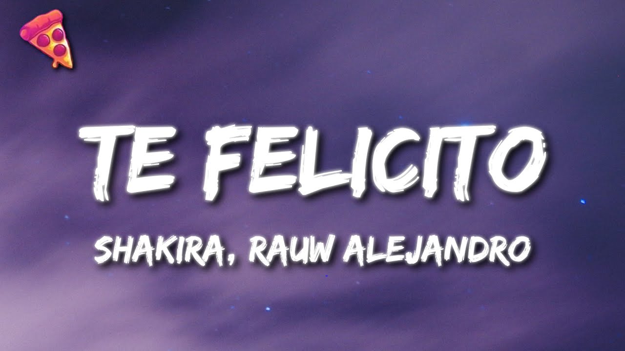 Shakira, Rauw Alejandro - Te Felicito (Letra)’ Shakira, Rauw Alejandro - Te Felicito (Letra)