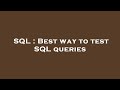 SQL : Best way to test SQL queries