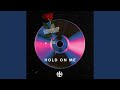 Hold On Me