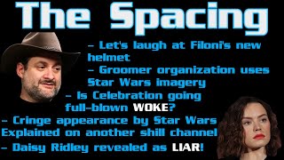The Spacing - Daisy Ridley the Liar - Filoni's Latest Move - Celebration Going Full-Blown Woke?!