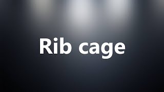 Rib cage - Medical Meaning and Pronunciation