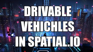 Building the Metaverse - Ep. #8 Creating Drivable Vehicles in Unity for Spatial.io