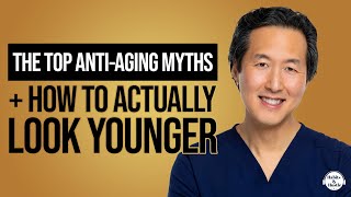 Dr. Anthony Youn: The Top Anti-Aging Myths + How to Actually Look Younger