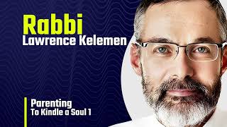 Rabbi Lawrence Kelemen   Parenting  To Kindle a Soul 1