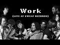 Work (Live at Sweat Records)