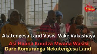 Akatengesa Land Vasisi Vake Vakashaya,Asi Haana Kuudza Mwana Wasisi ,Dare Romuranga Nekutengesa Land