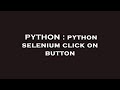 PYTHON : python selenium click on button