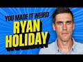 Ryan Holiday | You Made It Weird with Pete Holmes