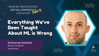 Everything We've Been Taught About ML is Wrong // Emmanuel Ameisen // LLMs in Prod Con Part 2