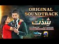Shiddat | Full OST | Sahir Ali Bagga | Ft. Muneeb Butt, Anmol Baloch | Har Pal Geo