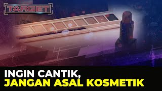 Ingin Cantik, Jangan Asal Kosmetik - TARGET