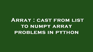 Array : cast from list to numpy array problems in python