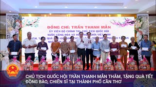 Chủ tịch Quốc hội Trần Thanh Mẫn thăm, tặng quà Tết đồng bào, chiến sĩ tại thành phố Cần Thơ