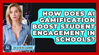 How Does AI Gamification Boost Student Engagement In Schools? - Safe AI for The Classroom