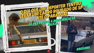 Esse repórter tentou levar um carro roubado de são Paulo até o Paraguai ..