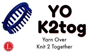 Loom Knit Yarn Over, Knit 2 Together (YO, K2tog) Slip Slip K (SSK)