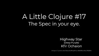 A Little Clojure #17 -- The Spec in you eye.