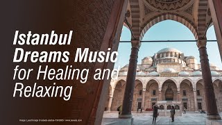 Istanbul Dreams Music for Healing and Relaxing