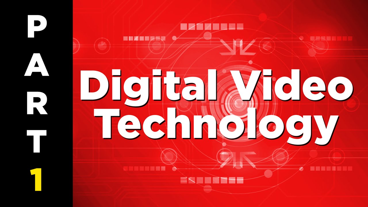Digital Video Technology 101 Part 1 Youtube