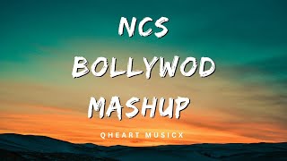 Ncs bollywood mashup songs #hindi #mashup - Qheart musicx 🎧