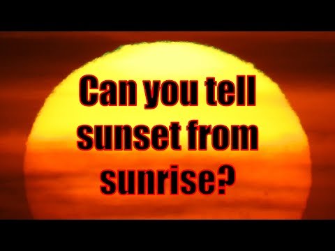 Sunset vs Sunrise: Can you tell the difference? Sunset vs Sunrise: Can you tell the difference?
