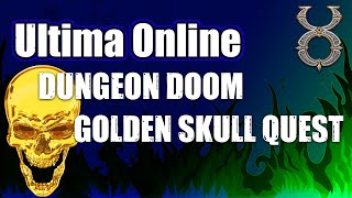 ULTIMA ONLINE | HOW TO GET A GOLDEN SKULL | DUNGEON DOOM | UO | 2022 | THE SUMMONING QUEST