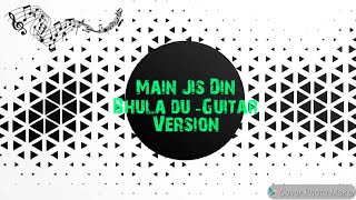 Main Jis Din Bhula Du | Cover song | Guitar version | Vishal Garg | Jubin Nautiyal
