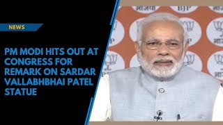 PM Modi hits out at Congress for remark on Sardar Vallabhbhai Patel statue