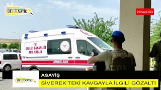 24 05 2021 Ana Haber Bülteni,SİVEREK’TEKİ KAVGAYLA İLGİLİ GÖZALTI